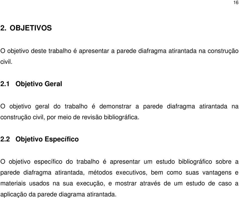 2 Objetivo Específico O objetivo específico do trabalho é apresentar um estudo bibliográfico sobre a parede diafragma atirantada,