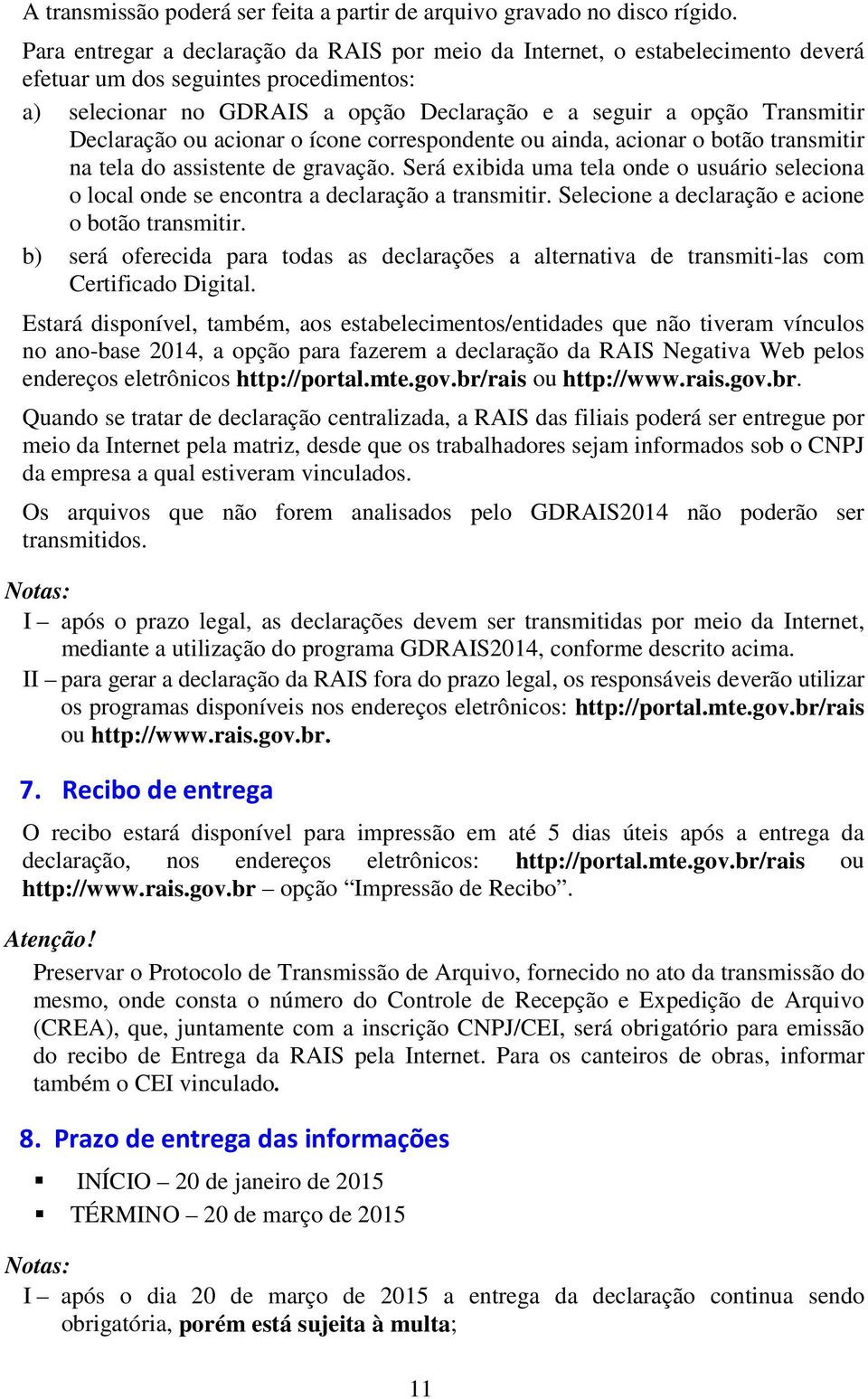 Declaração ou acionar o ícone correspondente ou ainda, acionar o botão transmitir na tela do assistente de gravação.