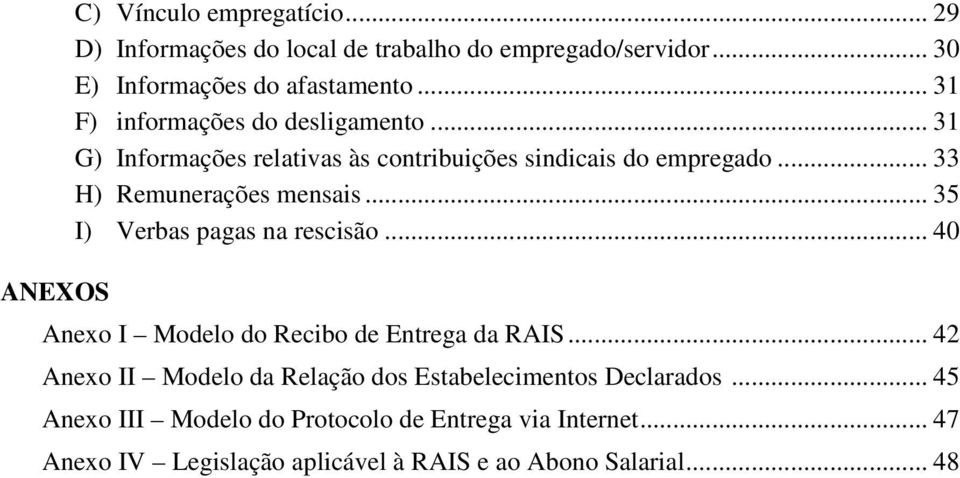 .. 35 I) Verbas pagas na rescisão... 40 Anexo I Modelo do Recibo de Entrega da RAIS.