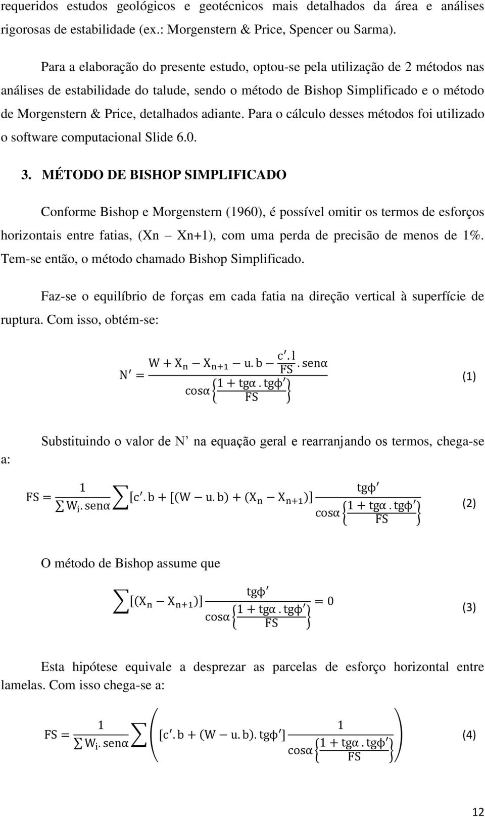 adiante. Para o cálculo desses métodos foi utilizado o software computacional Slide 6.0. 3.