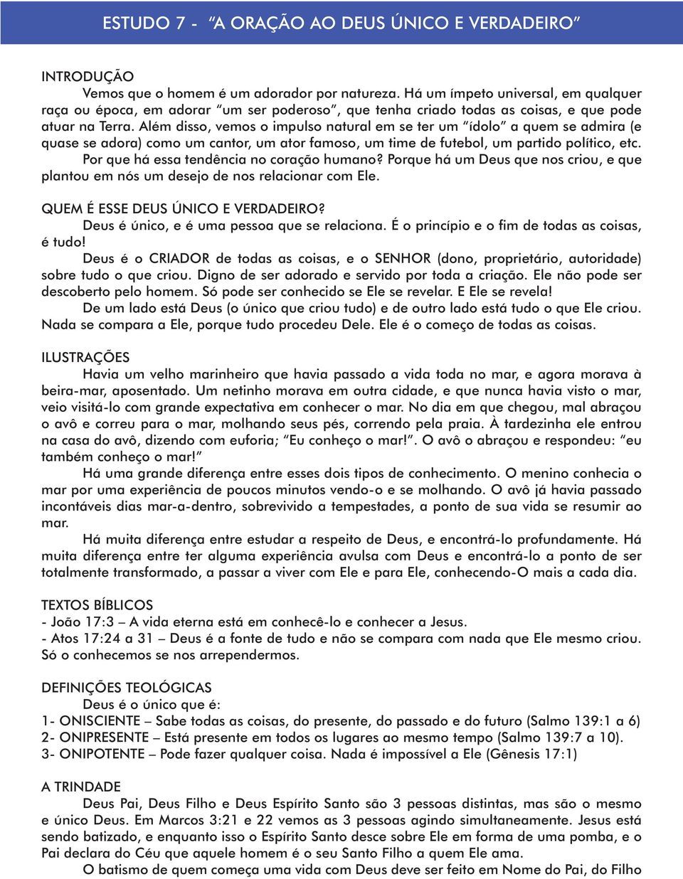 Além disso, vemos o impulso natural em se ter um ídolo a quem se admira (e quase se adora) como um cantor, um ator famoso, um time de futebol, um partido político, etc.