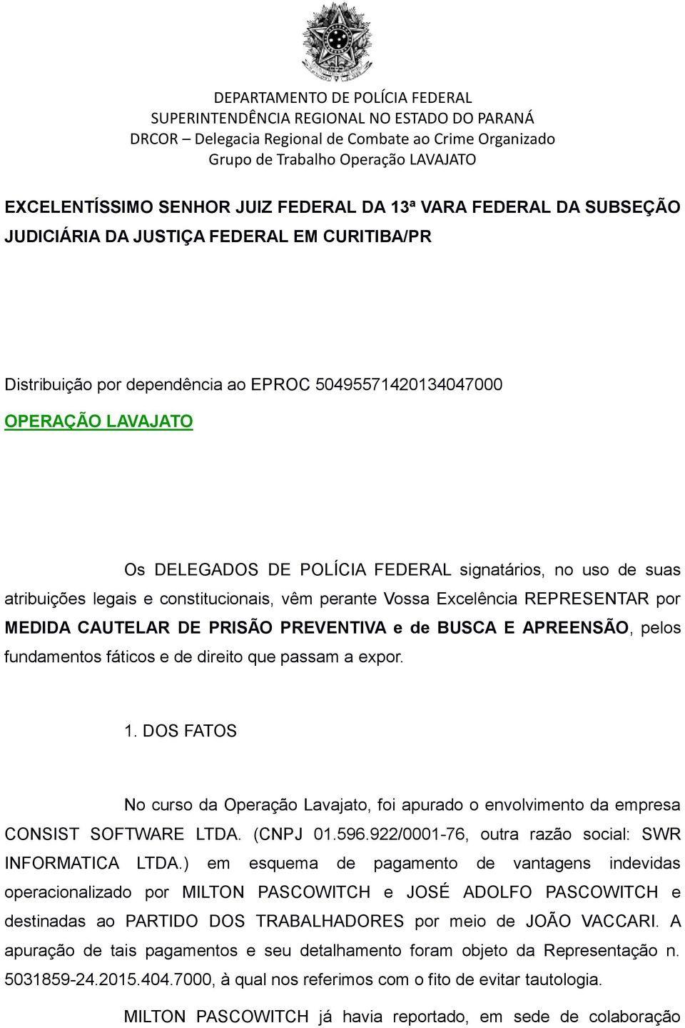 APREENSÃO, pelos fundamentos fáticos e de direito que passam a expor. 1. DOS FATOS No curso da Operação Lavajato, foi apurado o envolvimento da empresa CONSIST SOFTWARE LTDA. (CNPJ 01.596.