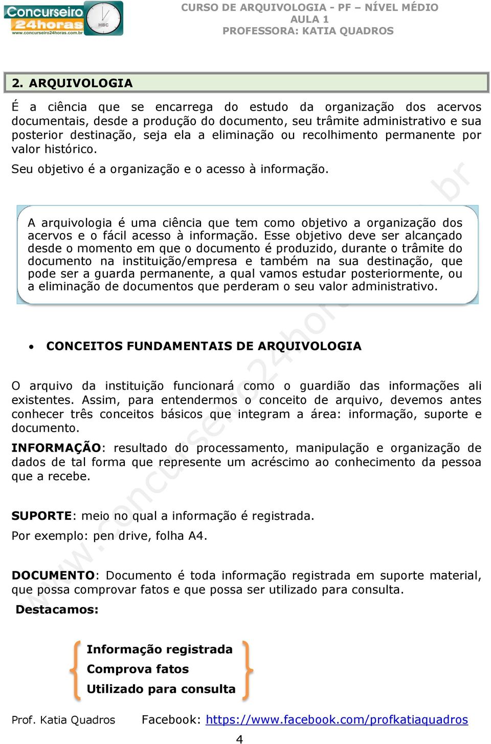 A arquivologia é uma ciência que tem como objetivo a organização dos acervos e o fácil acesso à informação.