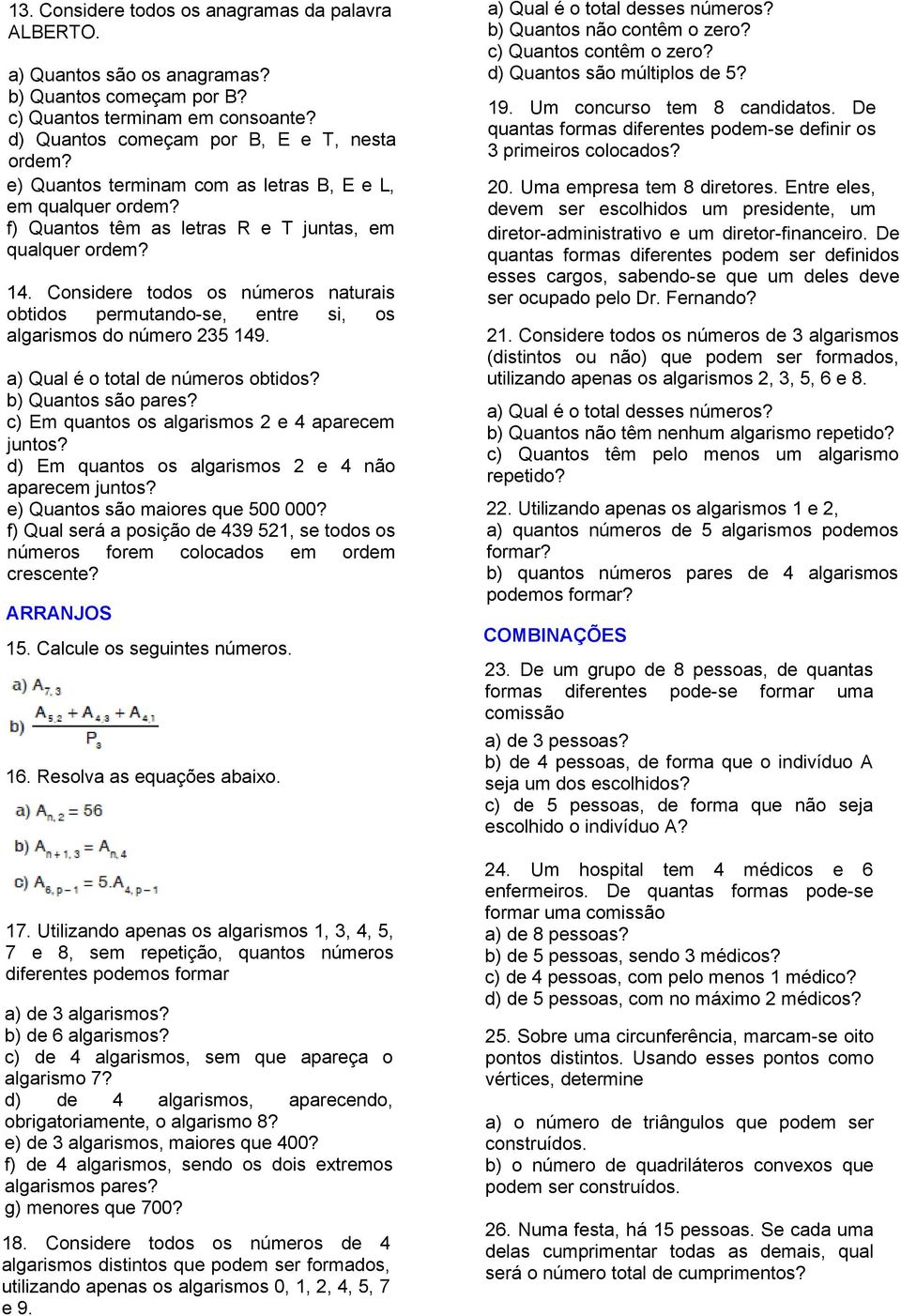 Considere todos os números naturais obtidos permutando-se, entre si, os algarismos do número 235 149. a) Qual é o total de números obtidos? b) Quantos são pares?