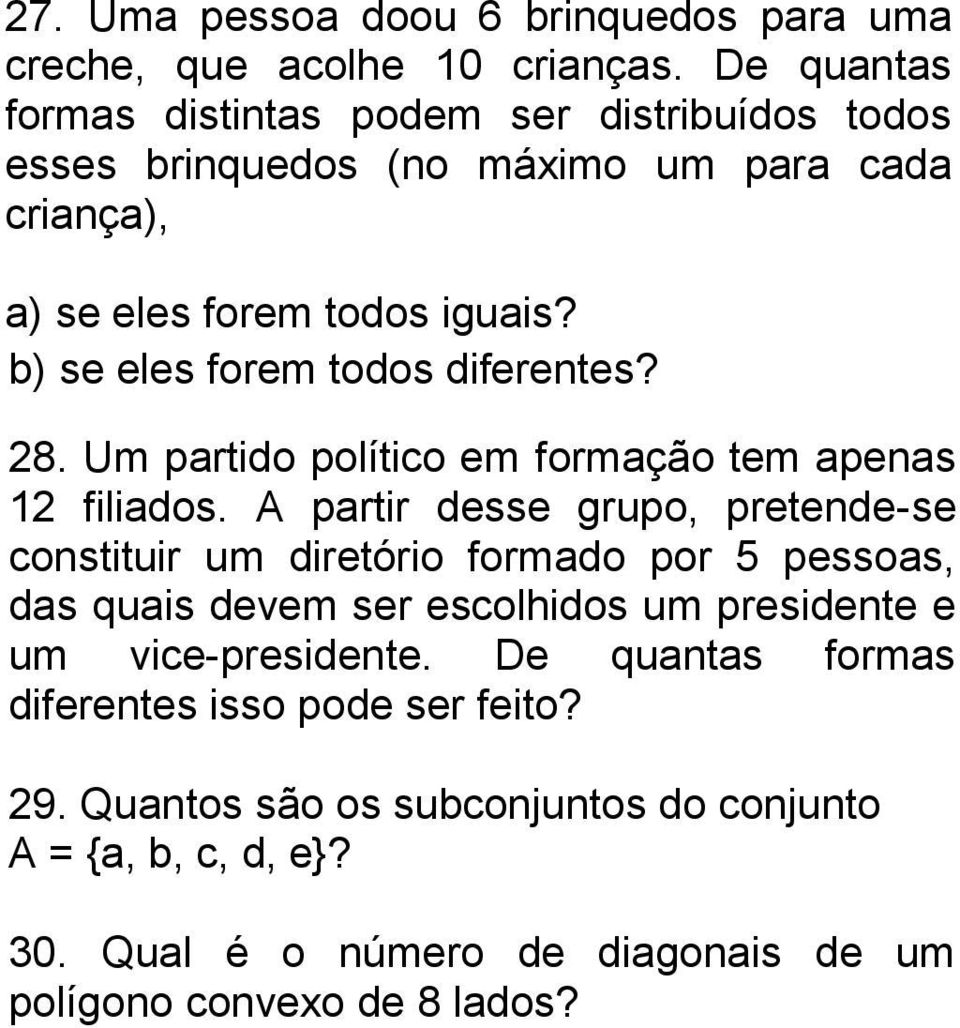 b) se eles forem todos diferentes? 28. Um partido político em formação tem apenas 12 filiados.