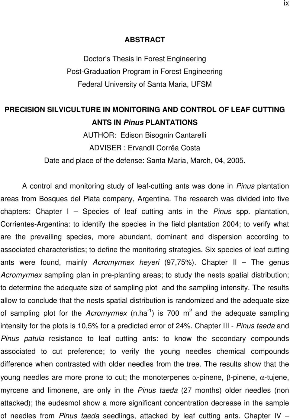 A control and monitoring study of leaf-cutting ants was done in Pinus plantation areas from Bosques del Plata company, Argentina.