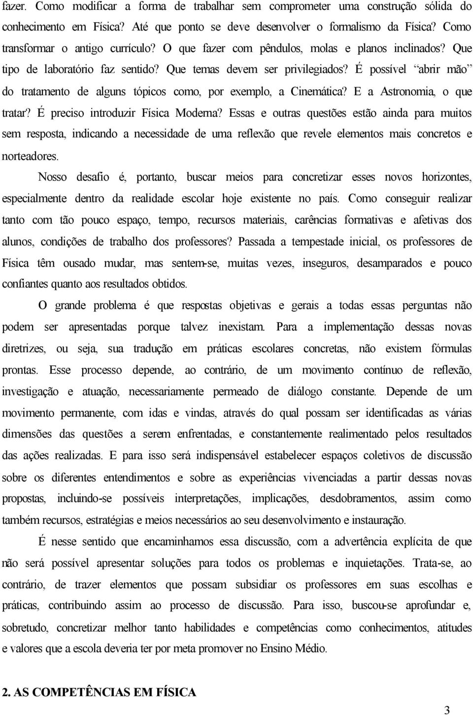 É possível abrir mão do tratamento de alguns tópicos como, por exemplo, a Cinemática? E a Astronomia, o que tratar? É preciso introduzir Física Moderna?