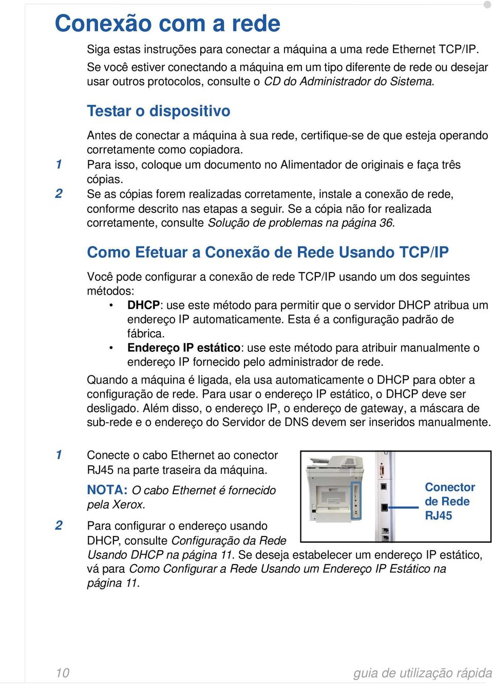 Testar o dispositivo Antes de conectar a máquina à sua rede, certifique-se de que esteja operando corretamente como copiadora.