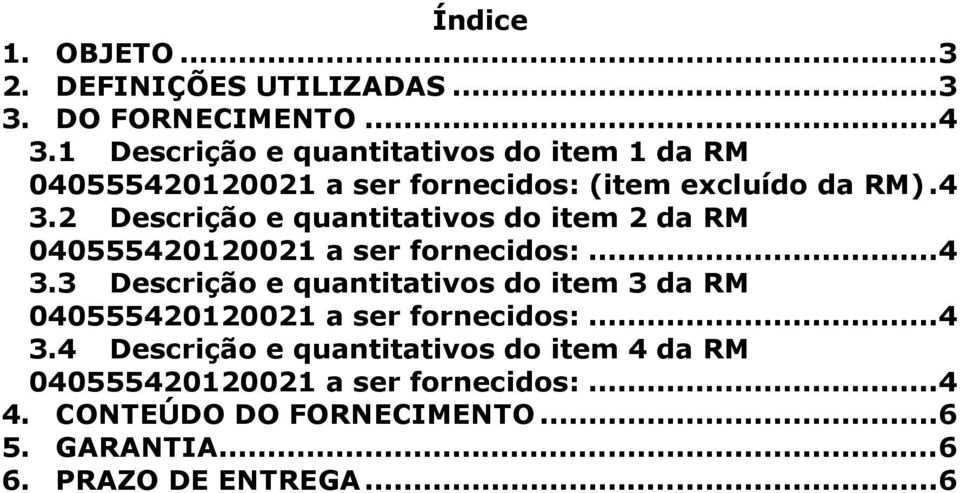 2 Descrição e quantitativos do item 2 da RM 040555420120021 a ser fornecidos:...4 3.