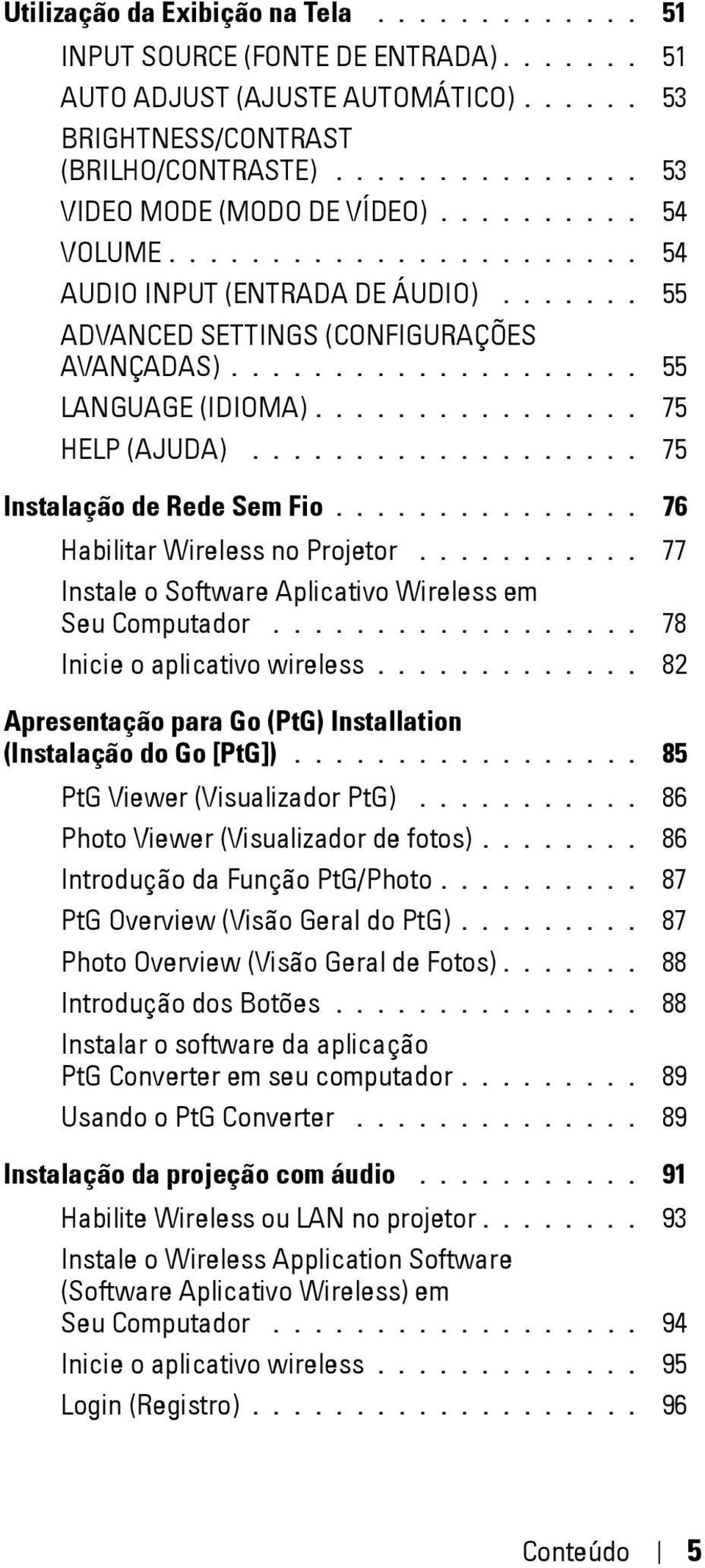 .................. 75 Instalação de Rede Sem Fio............... 76 Habilitar Wireless no Projetor........... 77 Instale o Software Aplicativo Wireless em Seu Computador.