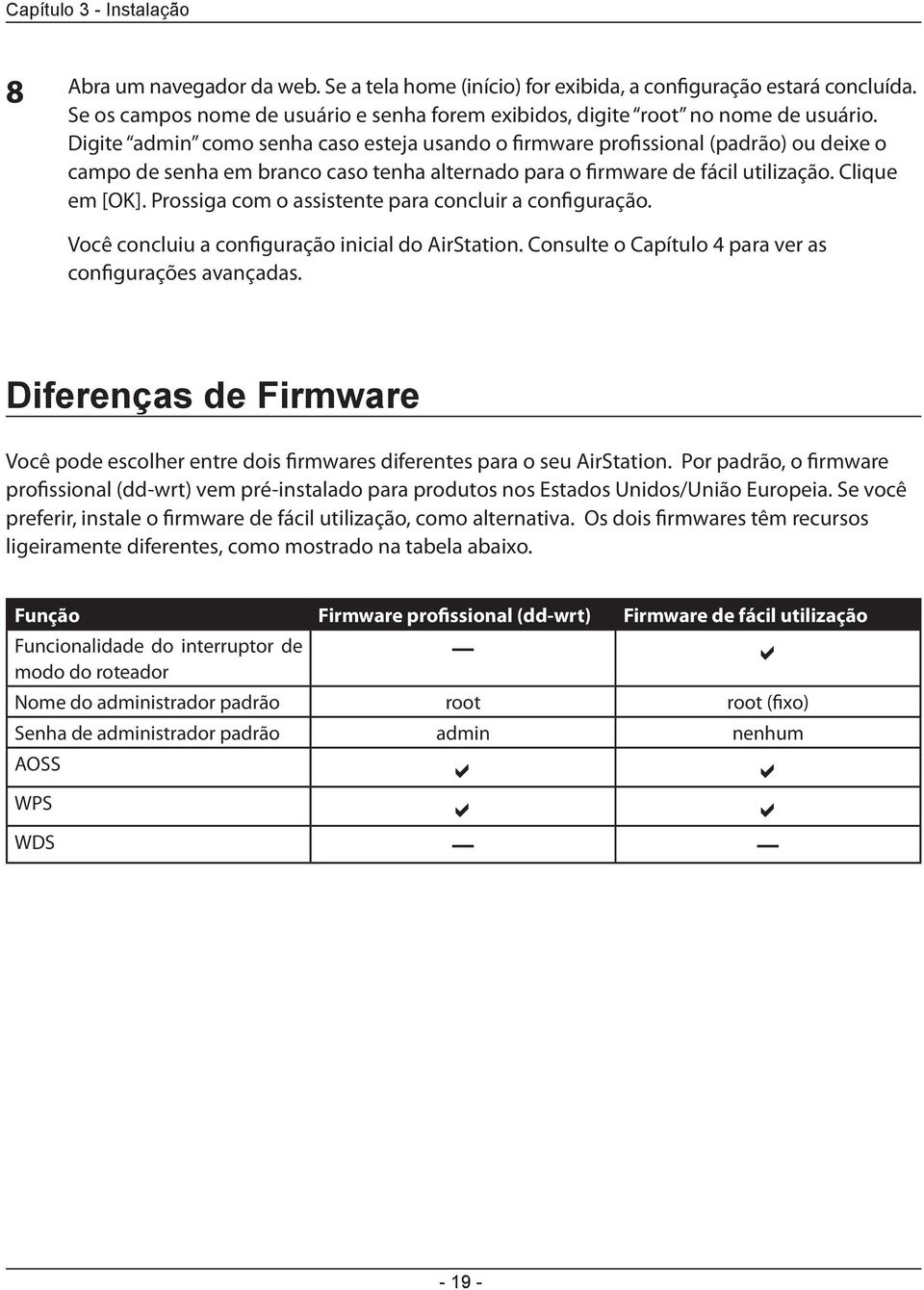 Digite admin como senha caso esteja usando o firmware profissional (padrão) ou deixe o campo de senha em branco caso tenha alternado para o firmware de fácil utilização. Clique em [OK].