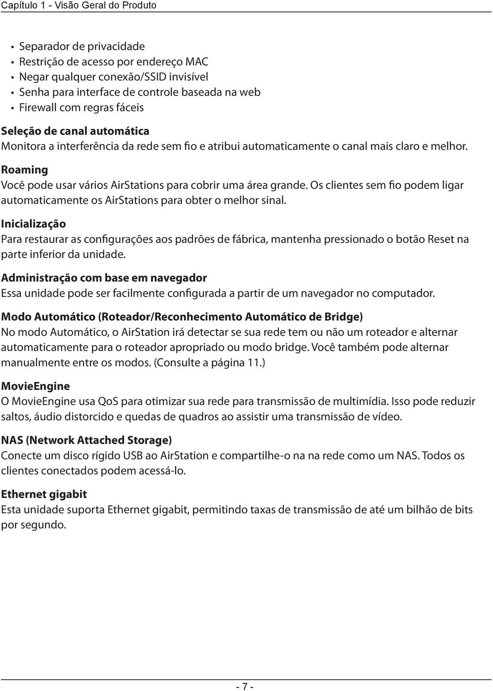 Roaming Você pode usar vários AirStations para cobrir uma área grande. Os clientes sem fio podem ligar automaticamente os AirStations para obter o melhor sinal.