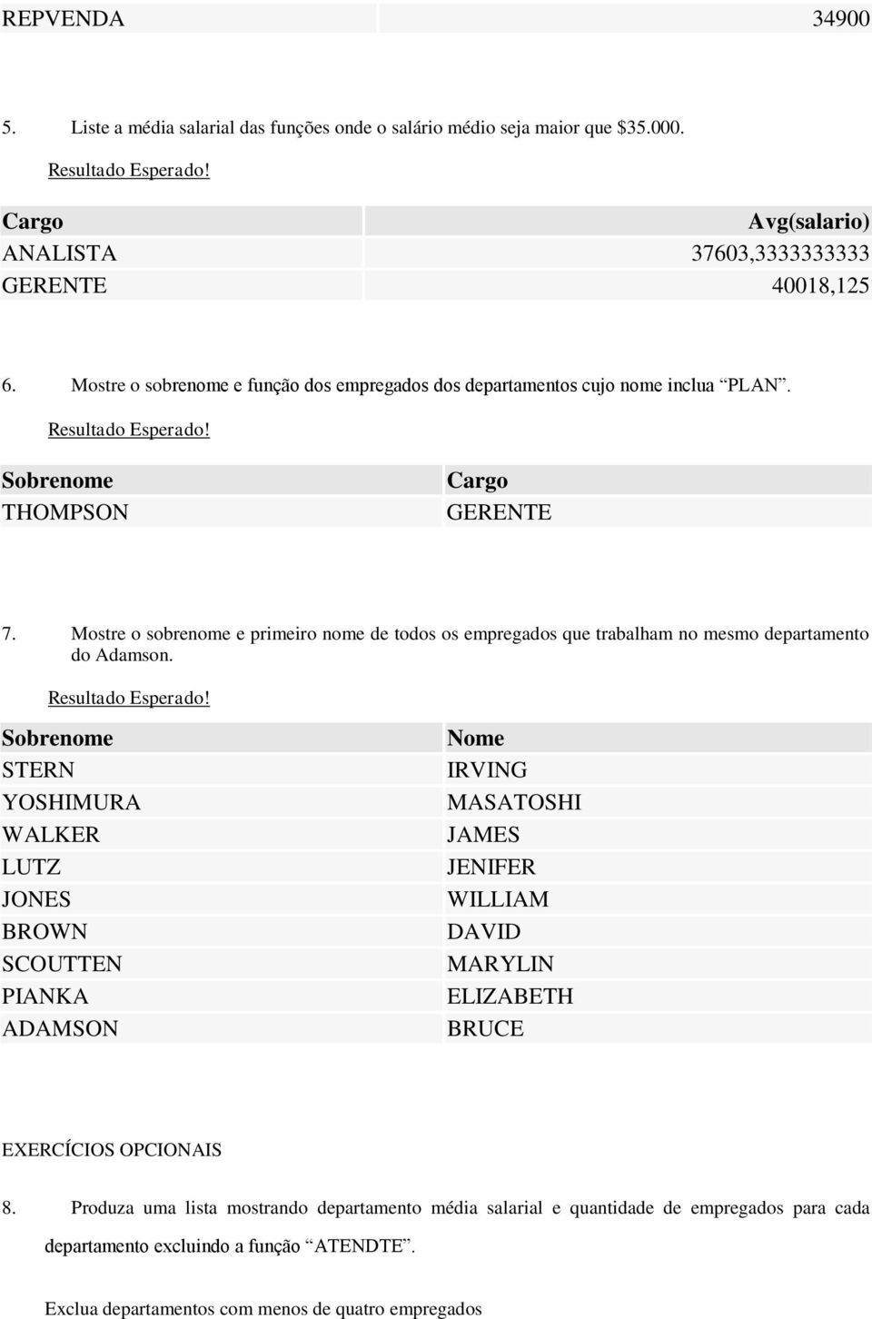 Mostre o sobrenome e primeiro nome de todos os empregados que trabalham no mesmo departamento do Adamson.