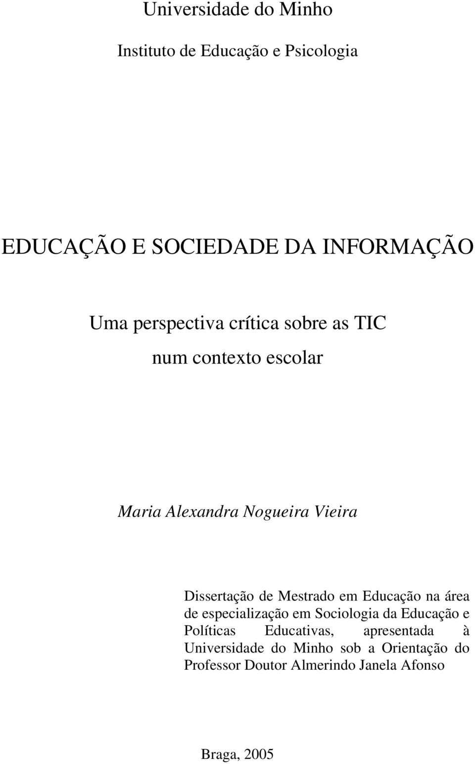 Mestrado em Educação na área de especialização em Sociologia da Educação e Políticas Educativas,