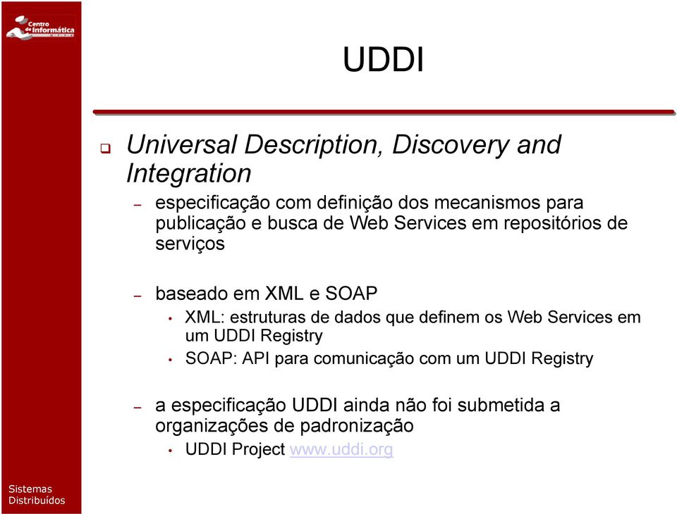 de dados que definem os Web Services em um UDDI Registry SOAP: API para comunicação com um UDDI