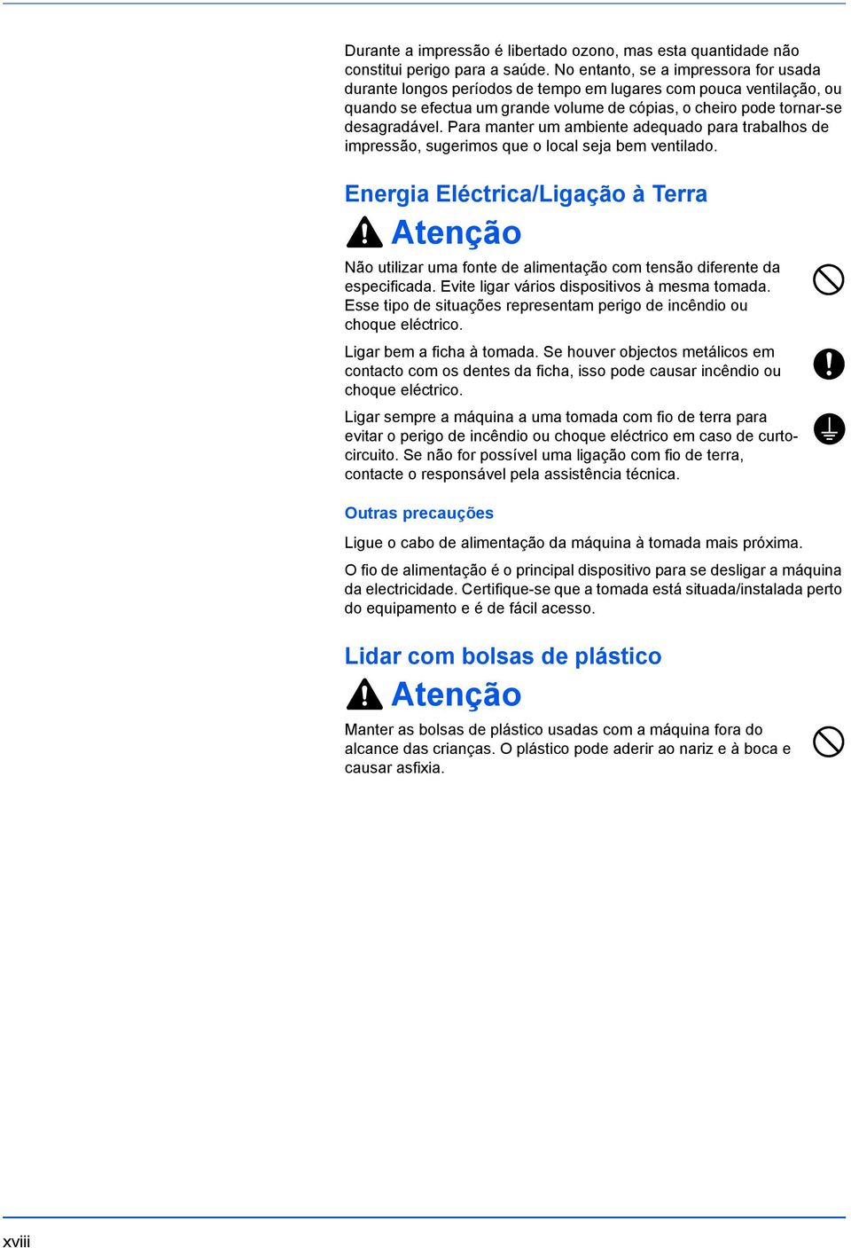 Para manter um ambiente adequado para trabalhos de impressão, sugerimos que o local seja bem ventilado.