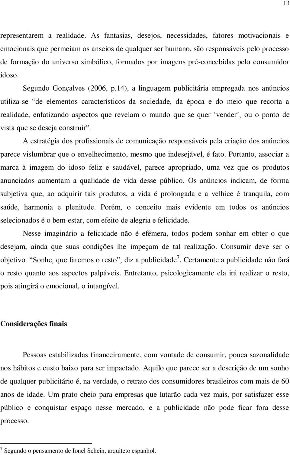 imagens pré-concebidas pelo consumidor idoso. Segundo Gonçalves (2006, p.