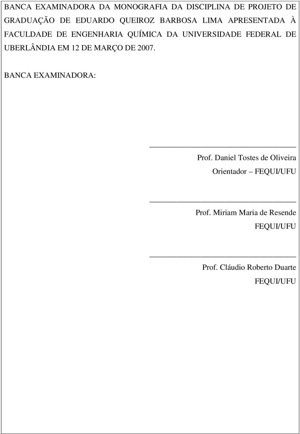 UBERLÂNDIA EM 1 DE MARÇO DE 007. BANCA EXAMINADORA: Prof.