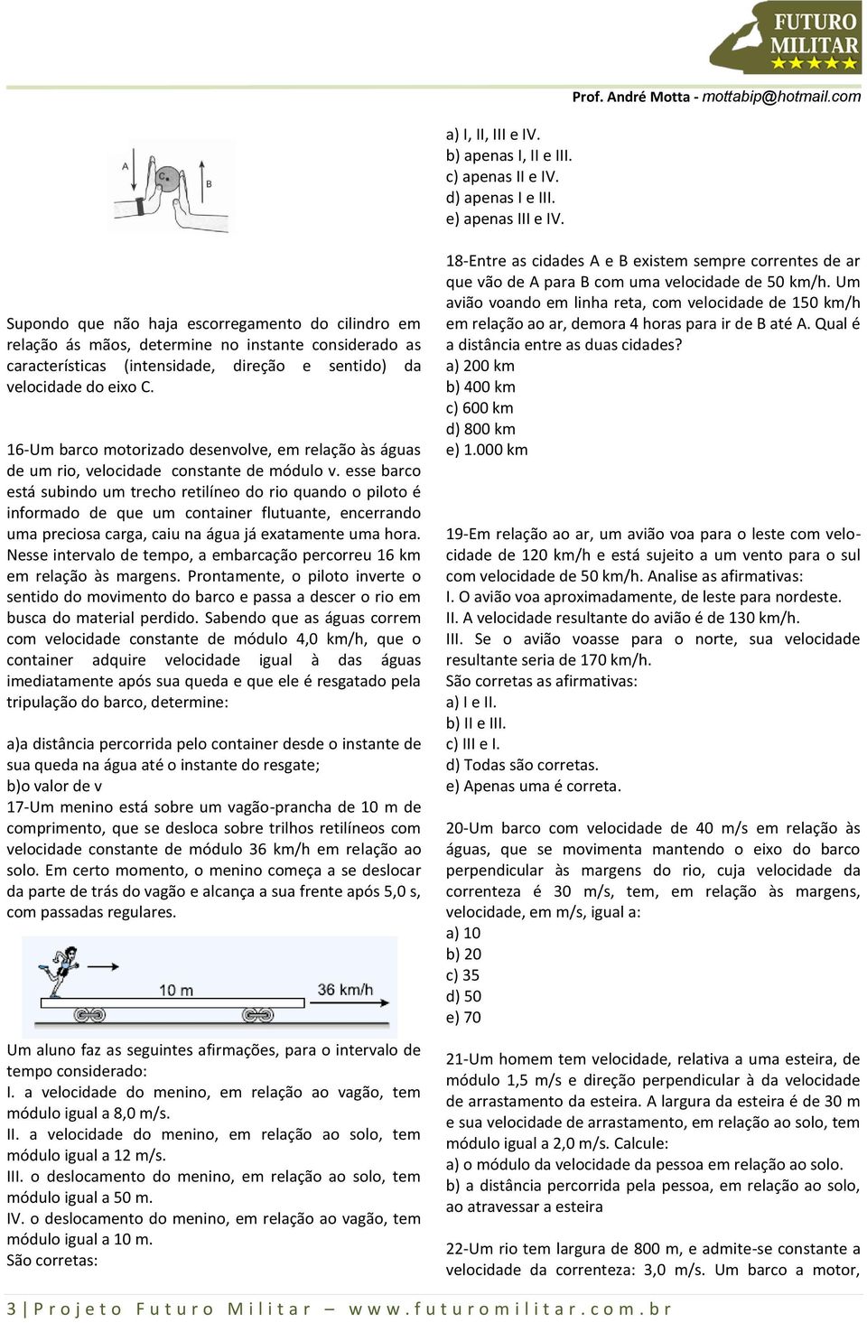 16-Um barco motorizado desenvolve, em relação às águas de um rio, velocidade constante de módulo v.