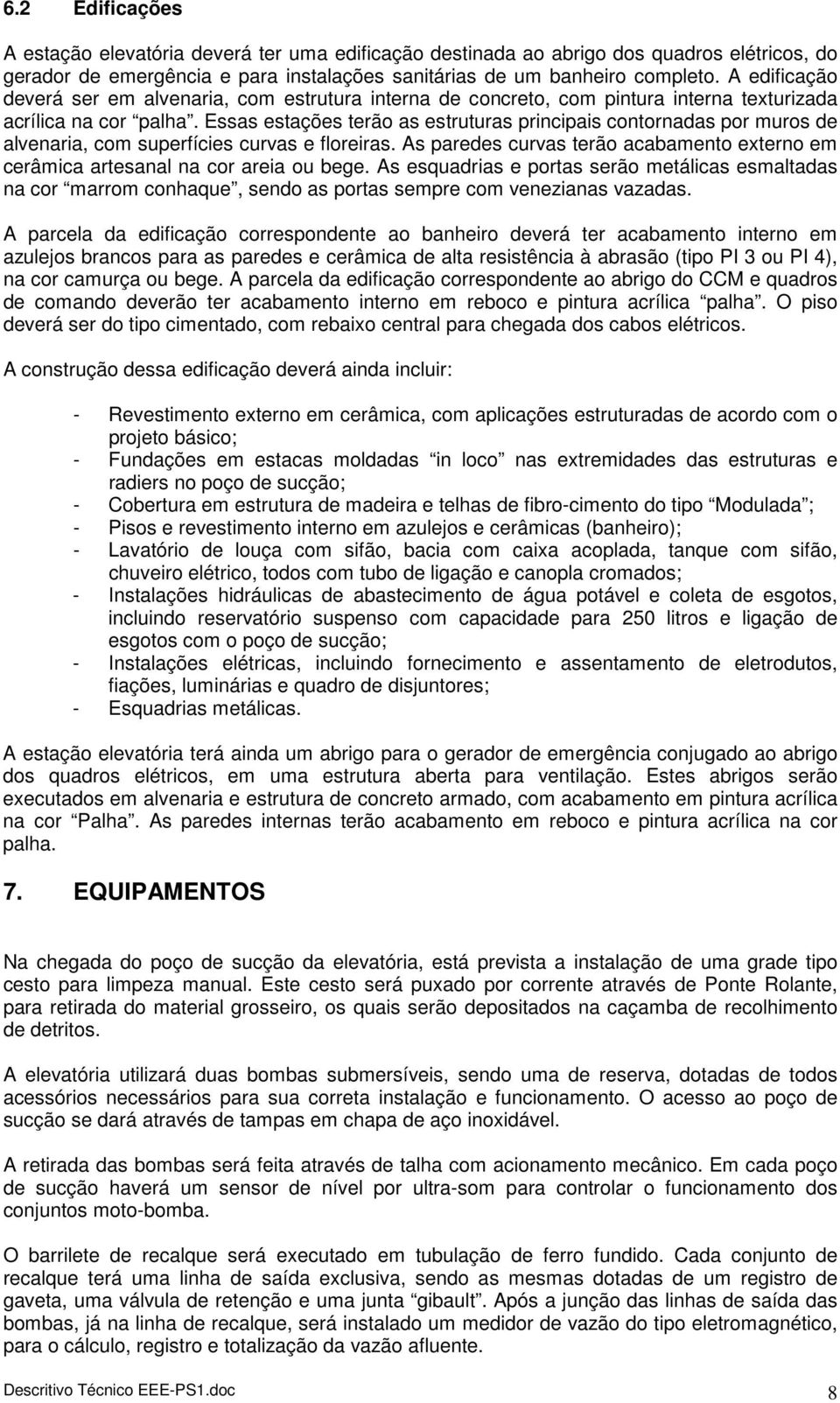 Essas estações terão as estruturas principais contornadas por muros de alvenaria, com superfícies curvas e floreiras.