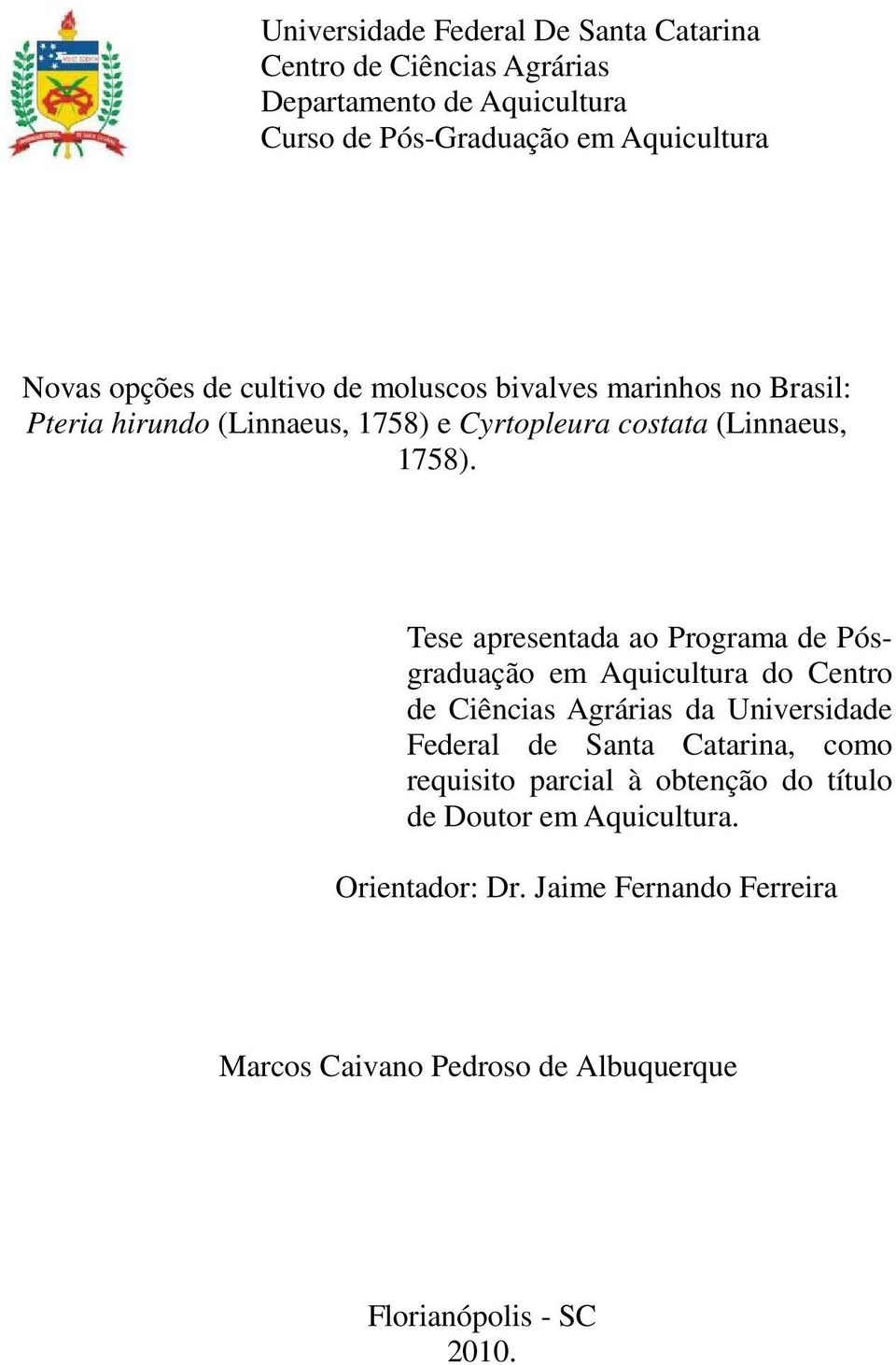 Tese apresentada ao Programa de Pósgraduação em Aquicultura do Centro de Ciências Agrárias da Universidade Federal de Santa Catarina, como