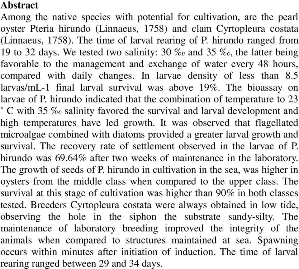 In larvae density of less than 8.5 larvas/ml-1 final larval survival was above 19%. The bioassay on larvae of P.