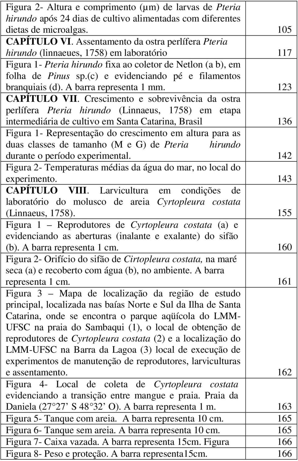 (c) e evidenciando pé e filamentos branquiais (d). A barra representa 1 mm. 123 CAPÍTULO VII.