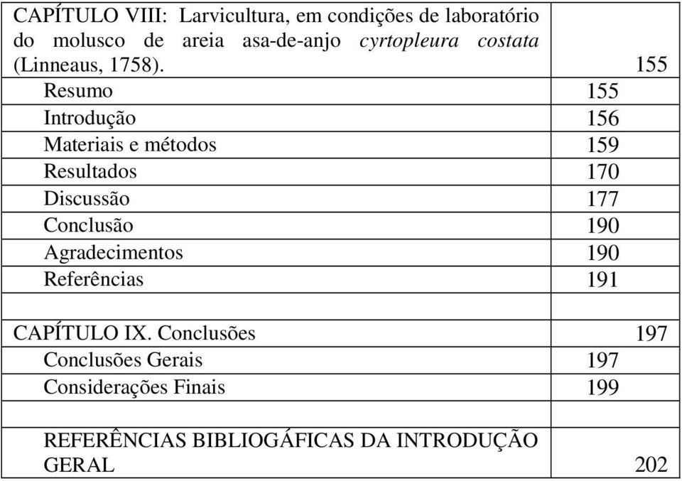 155 Resumo 155 Introdução 156 Materiais e métodos 159 Resultados 170 Discussão 177 Conclusão