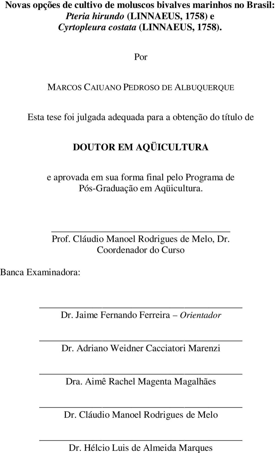 final pelo Programa de Pós-Graduação em Aqüicultura. Banca Examinadora: Prof. Cláudio Manoel Rodrigues de Melo, Dr. Coordenador do Curso Dr.