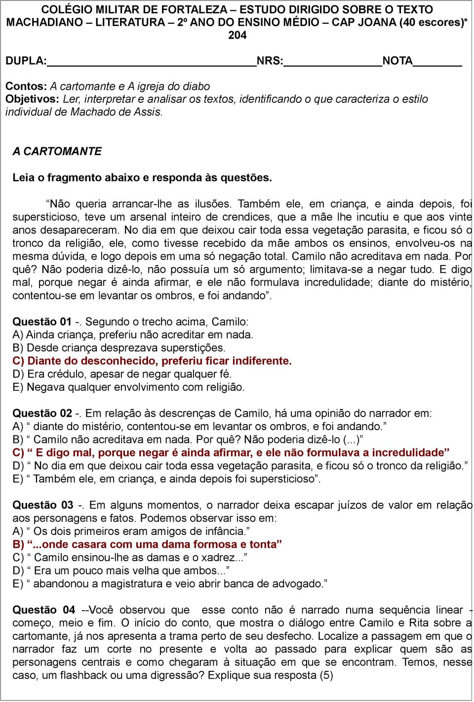 Não queria arrancar-lhe as ilusões. Também ele, em criança, e ainda depois, foi supersticioso, teve um arsenal inteiro de crendices, que a mãe lhe incutiu e que aos vinte anos desapareceram.