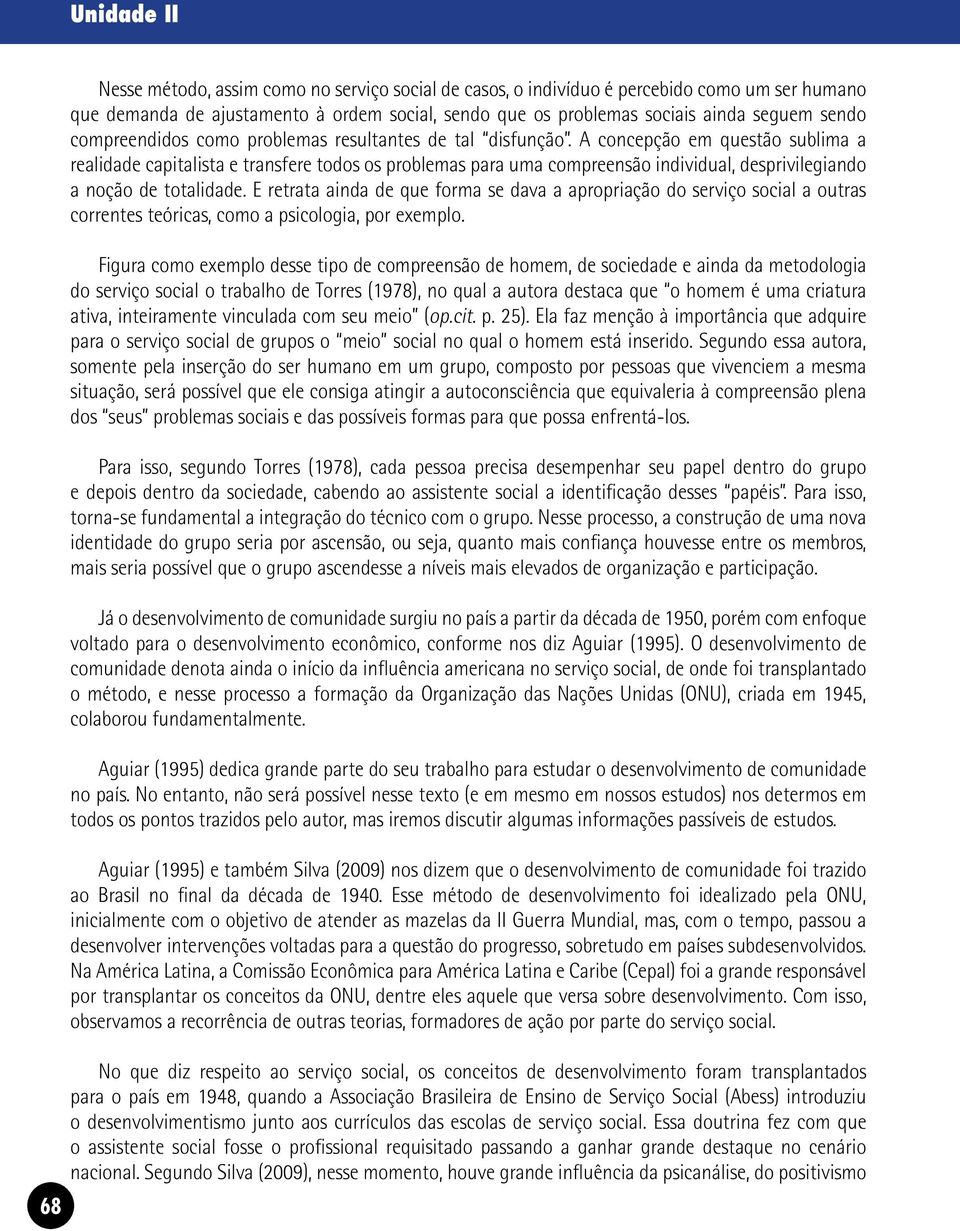 A concepção em questão sublima a realidade capitalista e transfere todos os problemas para uma compreensão individual, desprivilegiando a noção de totalidade.