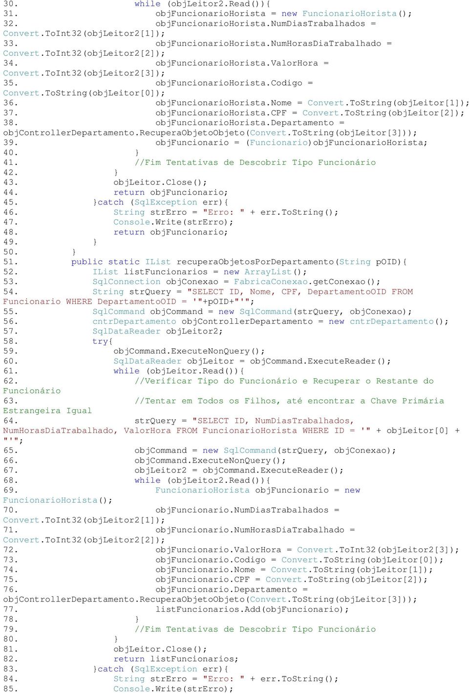 ToString(objLeitor[1]); 37. objfuncionariohorista.cpf = Convert.ToString(objLeitor[2]); 38. objfuncionariohorista.departamento = objcontrollerdepartamento.recuperaobjetoobjeto(convert.