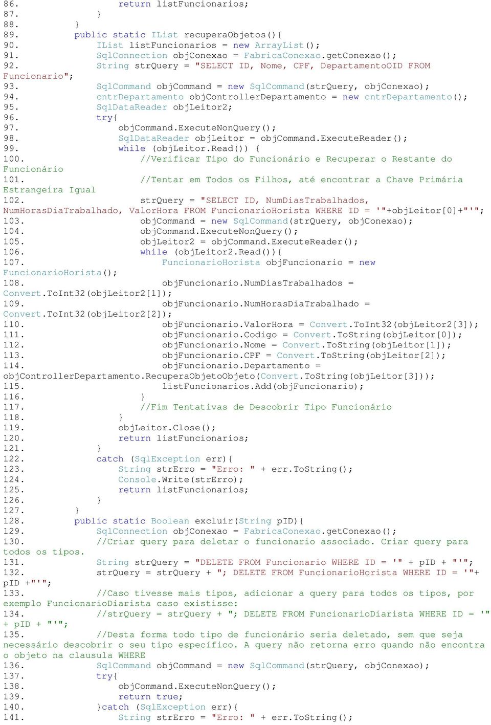 cntrdepartamento objcontrollerdepartamento = new cntrdepartamento(); 95. SqlDataReader objleitor2; 96. try{ 97. objcommand.executenonquery(); 98. SqlDataReader objleitor = objcommand.