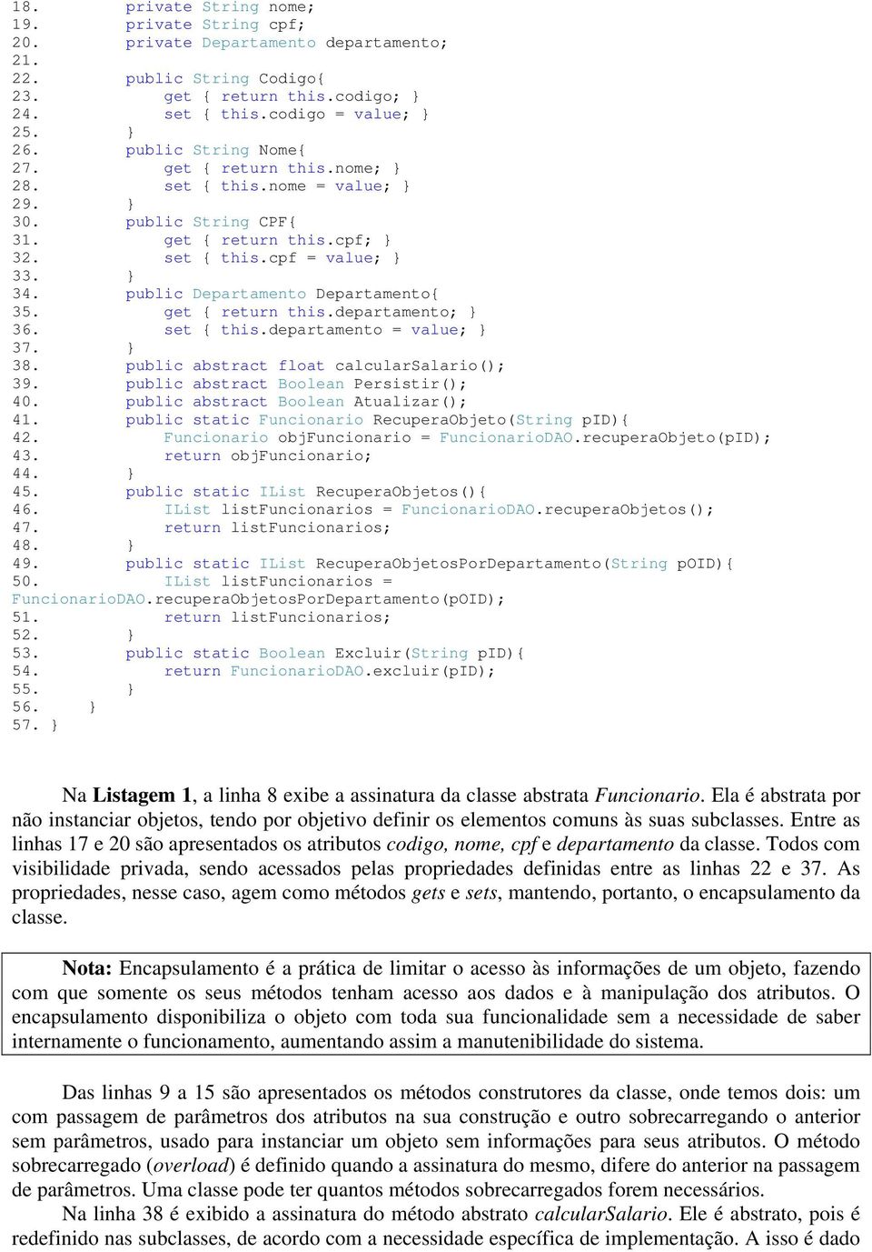 public Departamento Departamento{ 35. get { return this.departamento; } 36. set { this.departamento = value; } 37. } 38. public abstract float calcularsalario(); 39.