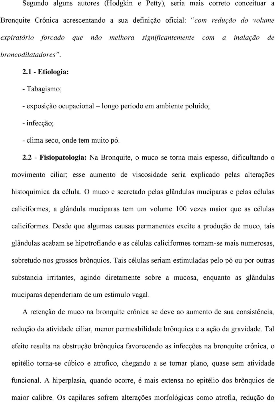 1 - Etiologia: - Tabagismo; - exposição ocupacional longo período em ambiente poluído; - infecção; - clima seco, onde tem muito pó. 2.