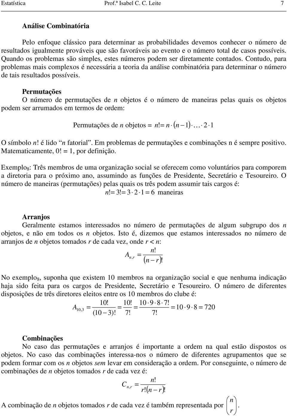 casos possíveis. Quando os problemas são simples, estes números podem ser diretamente contados.