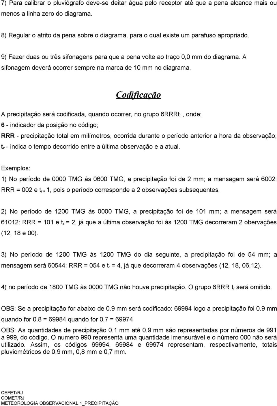 A sifonagem deverá ocorrer sempre na marca de 10 mm no diagrama.