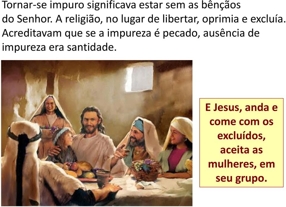 Acreditavam que se a impureza é pecado, ausência de impureza era