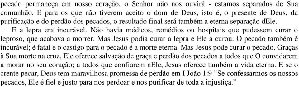 Não havia médicos, remédios ou hospitais que pudessem curar o leproso, que acabava a morrer. Mas Jesus podia curar a lepra e Ele a curou.