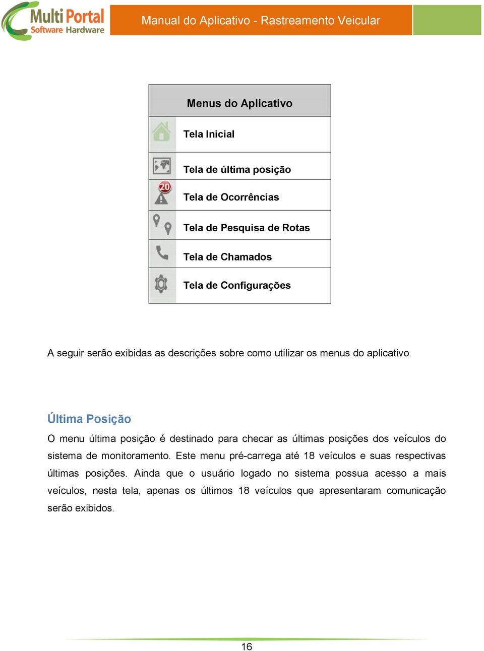 Última Posição O menu última posição é destinado para checar as últimas posições dos veículos do sistema de monitoramento.