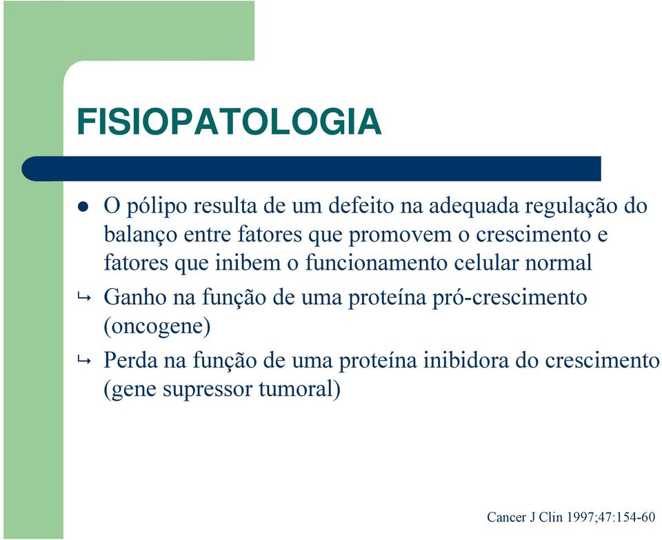 normal Ganho na função de uma proteína pró-crescimento (oncogene) Perda na função de