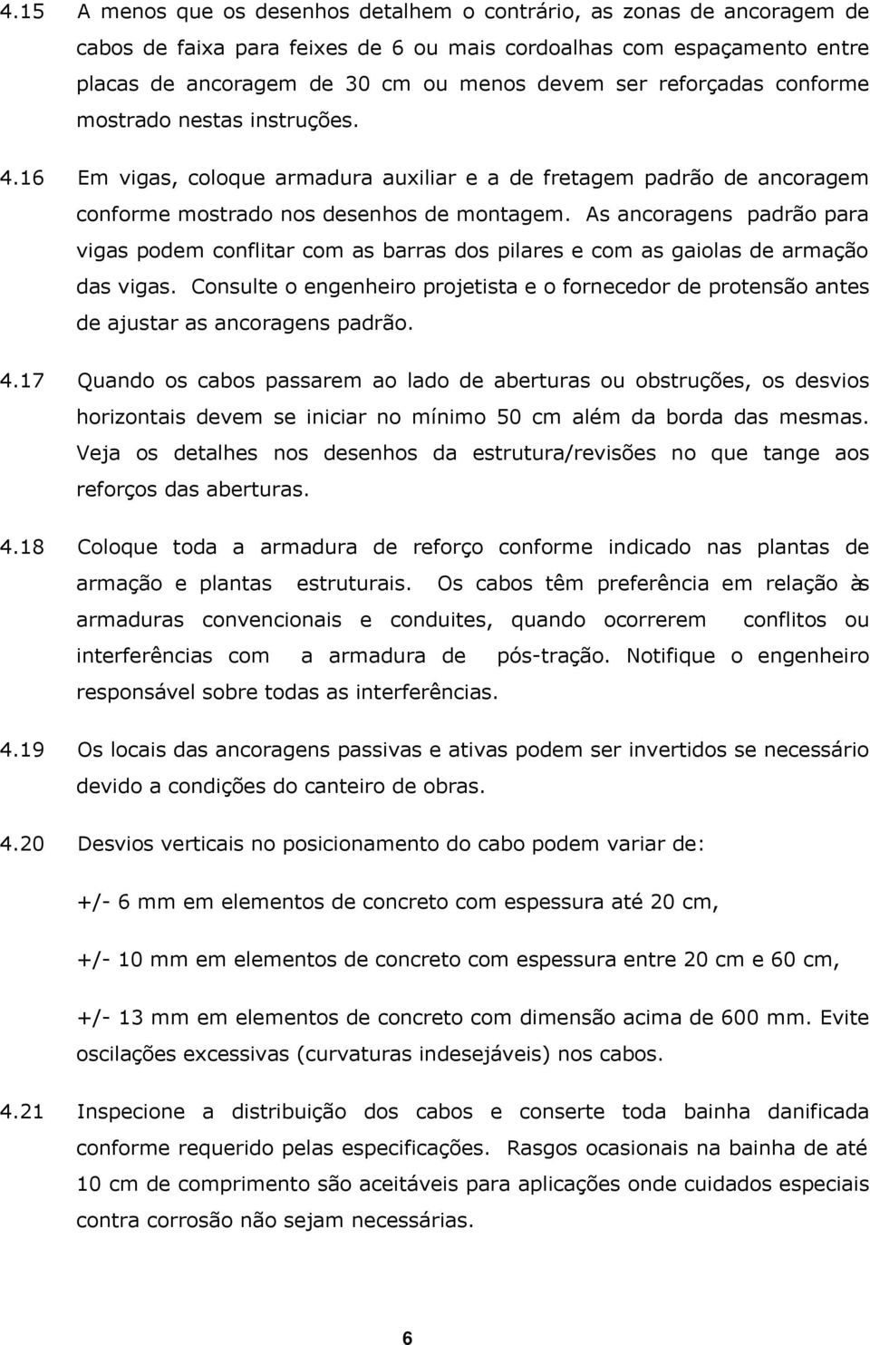 As ancoragens padrão para vigas podem conflitar com as barras dos pilares e com as gaiolas de armação das vigas.