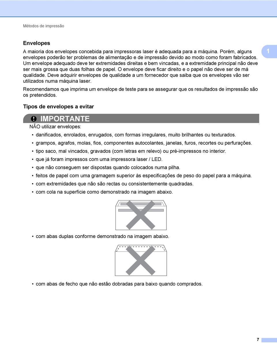 Um envelope adequado deve ter extremidades direitas e bem vincadas, e a extremidade principal não deve ser mais grossa que duas folhas de papel.