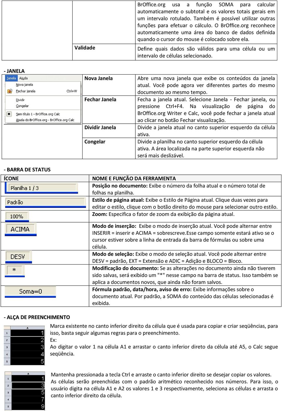 Define quais dados são válidos para uma célula ou um intervalo de células selecionado.