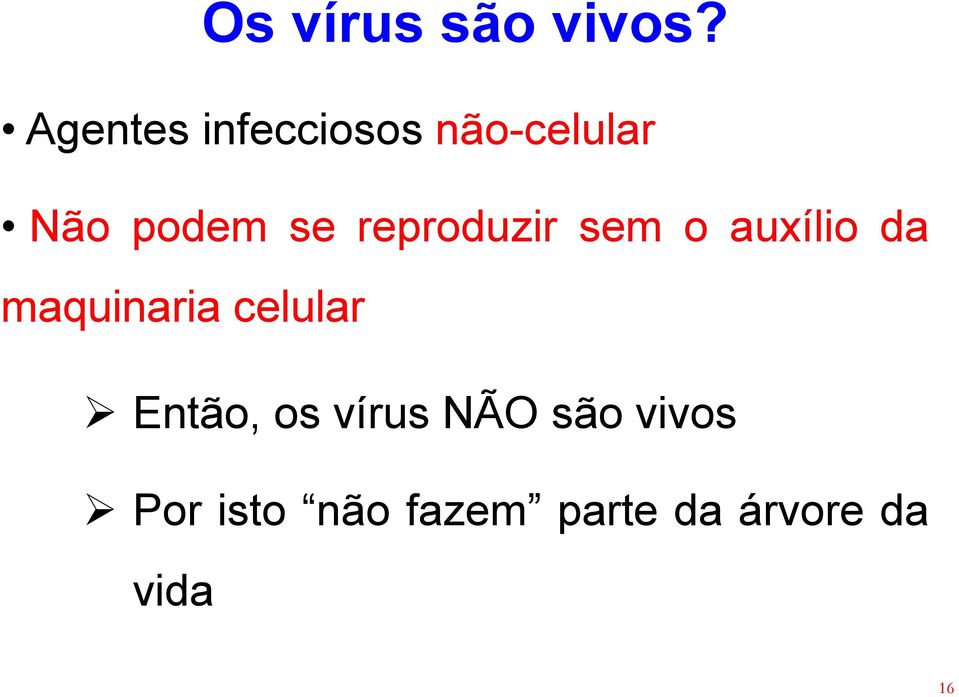 reproduzir sem o auxílio da maquinaria celular