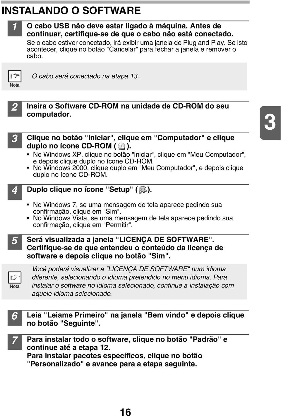 5 6 7 Insira o Software CD-ROM na unidade de CD-ROM do seu computador. Clique no botão "Iniciar", clique em "Computador" e clique duplo no ícone CD-ROM ( ).