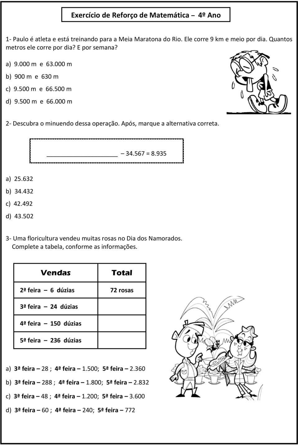 492 d) 43.502 3- Uma floricultura vendeu muitas rosas no Dia dos Namorados. Complete a tabela, conforme as informações.