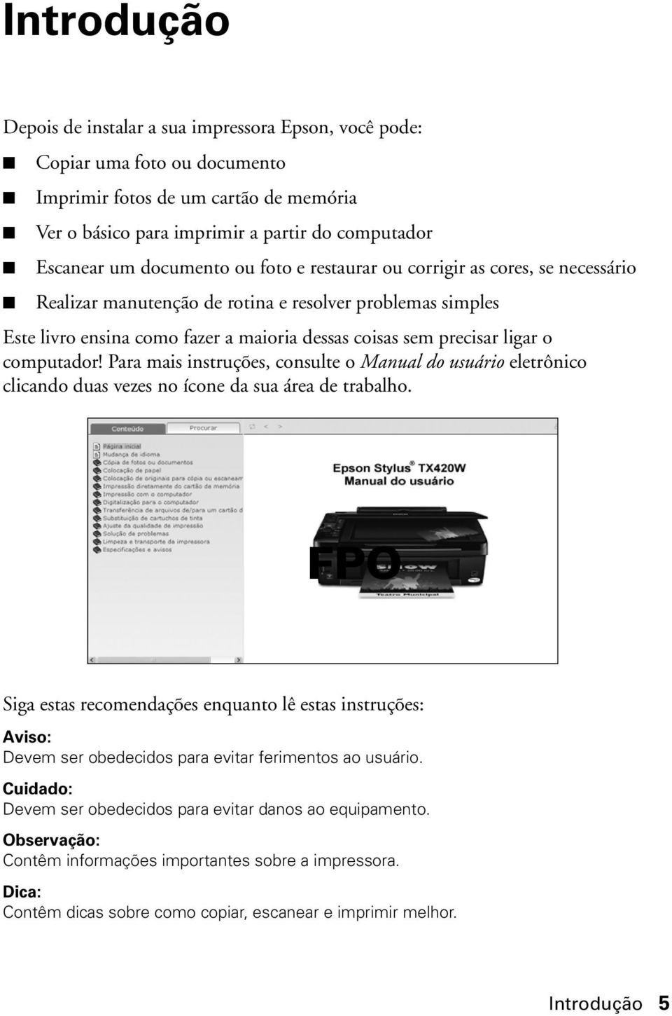 computador! Para mais instruções, consulte o Manual do usuário eletrônico clicando duas vezes no ícone da sua área de trabalho.