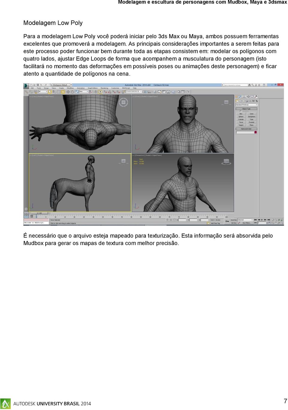 ajustar Edge Loops de forma que acompanhem a musculatura do personagem (isto facilitará no momento das deformações em possíveis poses ou animações deste personagem) e ficar