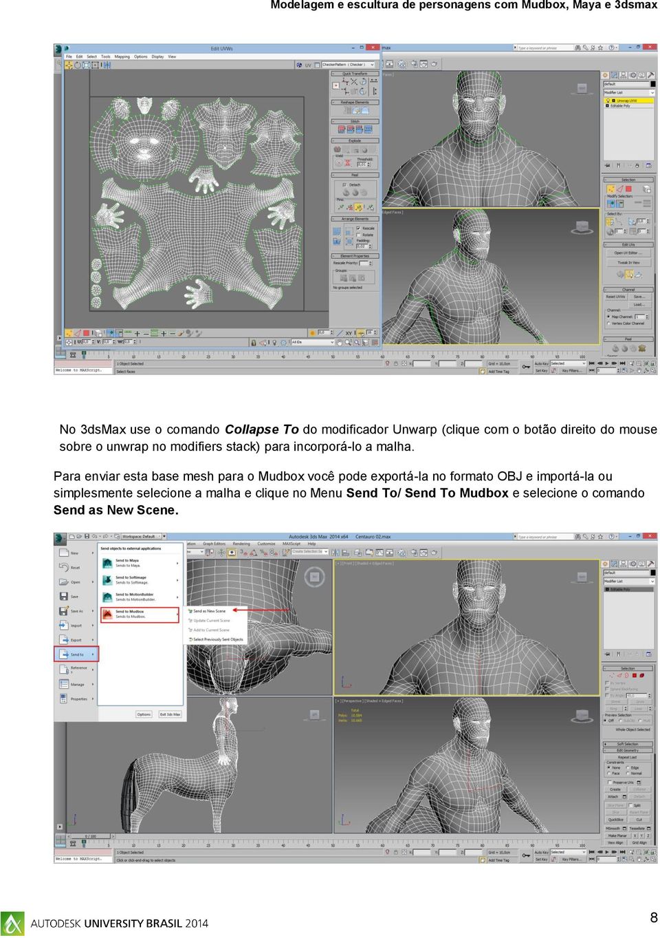 Para enviar esta base mesh para o Mudbox você pode exportá-la no formato OBJ e importá-la